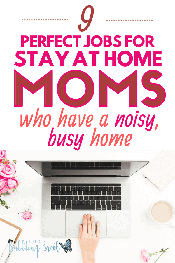 9 Perfect Stay at Home Mom Jobs for Moms With a Noisy House