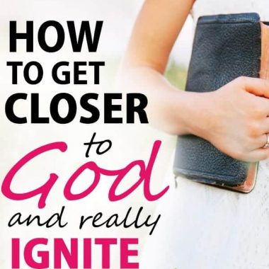 How to get closer to God and really ignite your faith!