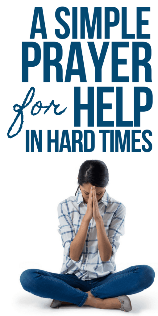 A Simple Prayer to God For Help in Hard Times