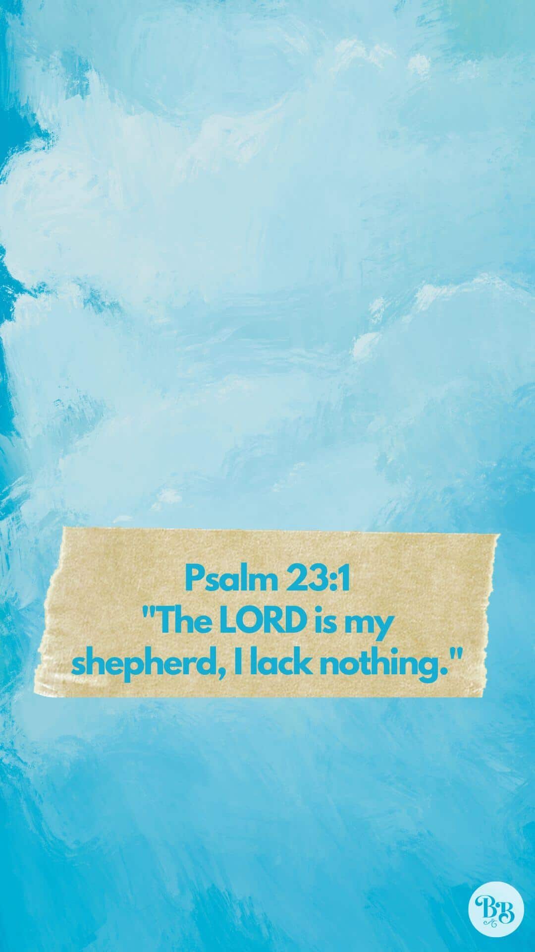 Psalm 23:1: "The LORD is my shepherd, I lack nothing."